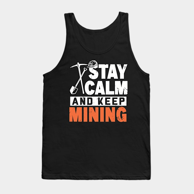 Stay Calm and Keep Mining Tank Top by WyldbyDesign